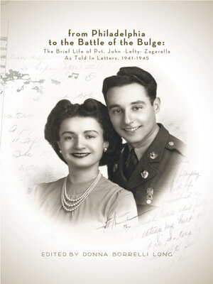 cover image of From Philadelphia to the Battle of the Bulge: the Brief Life of Pvt. John-Lefty-Zagarella As Told In Letters, 1941-1945